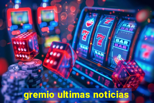 gremio ultimas noticias